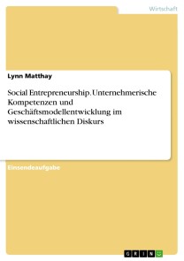 Social Entrepreneurship. Unternehmerische Kompetenzen und Geschäftsmodellentwicklung im wissenschaftlichen Diskurs