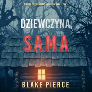 Dziewczyna, sama (Thriller psychologiczny o FBI z Ella Dark - Tom 1)