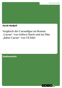 Vergleich der Caesarfigur im Roman „Caesar“ von Gisbert Haefs und im  Film „Julius Caesar“ von Uli Edel