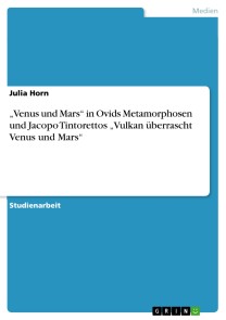 „Venus und Mars“ in Ovids Metamorphosen und Jacopo Tintorettos „Vulkan überrascht Venus und Mars“