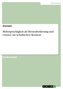 Mehrsprachigkeit als Herausforderung und Chance im schulischen Kontext