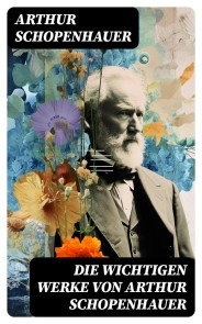 Die wichtigen Werke von Arthur Schopenhauer