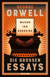 Warum ich schreibe. Die großen Essays
