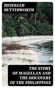 The Story of Magellan and The Discovery of the Philippines