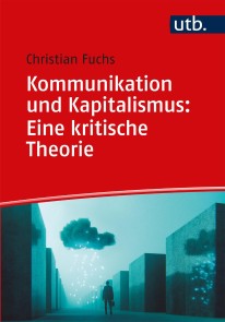 Kommunikation und Kapitalismus: Eine kritische Theorie