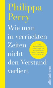 Wie man in verrückten Zeiten nicht den Verstand verliert