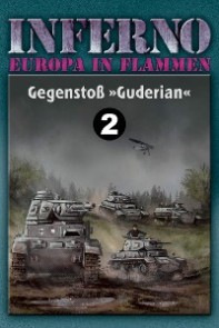 Inferno - Europa in Flammen, Band 2: Gegenstoß »Guderian«