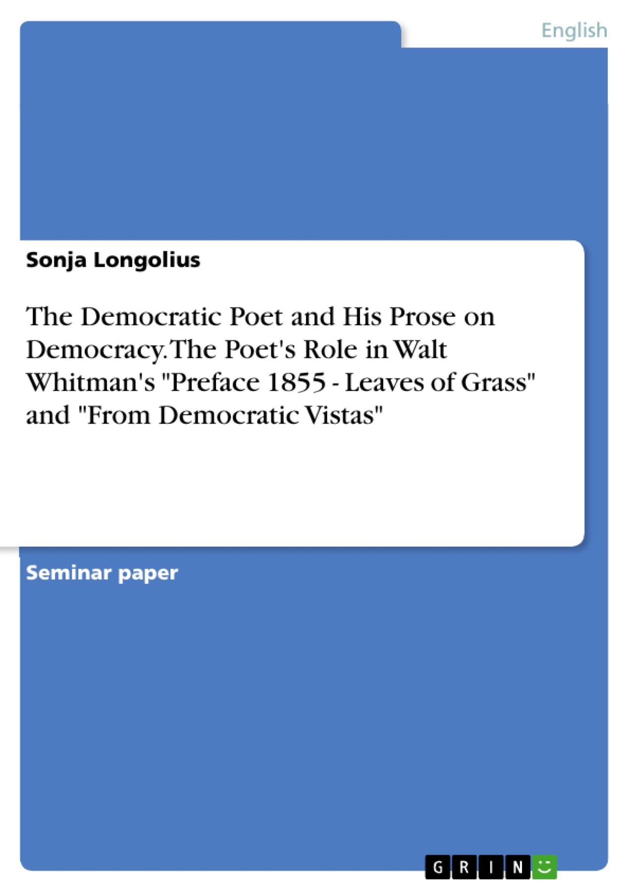 The Democratic Poet and His Prose on Democracy. The Poet's Role in Walt Whitman's  "Preface 1855 - Leaves of Grass" and "From Democratic Vistas"